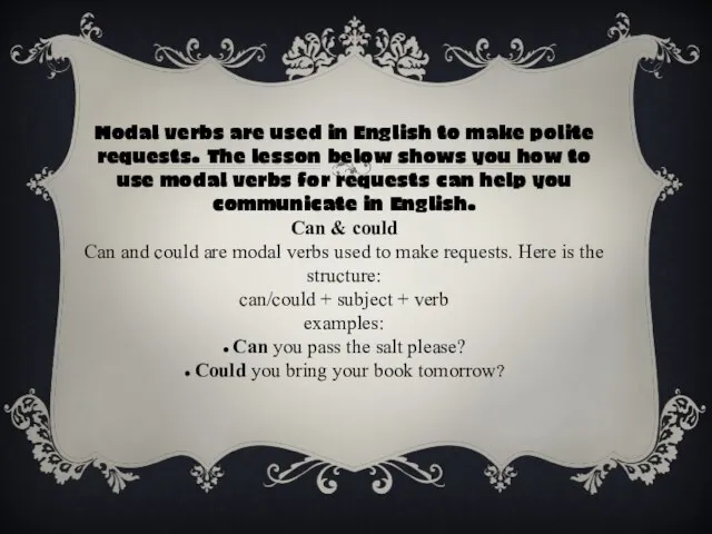 Modal verbs are used in English to make polite requests. The