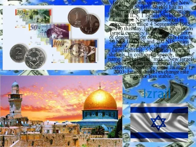 Izrail Israel National currency - the New Israeli Shekel. Shekel has