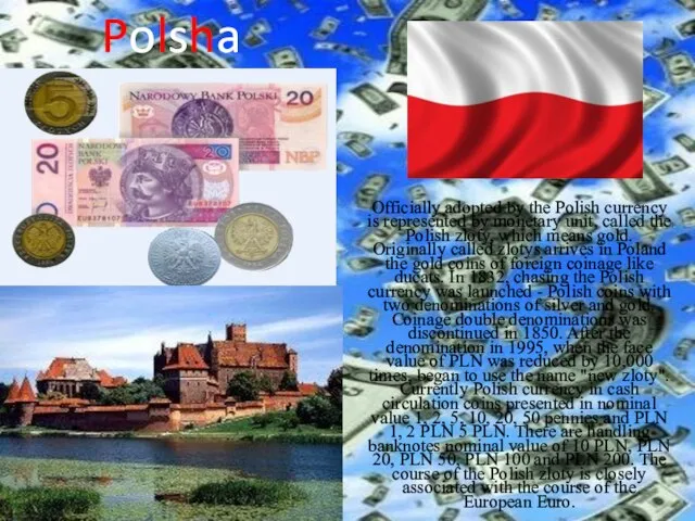 Polsha Officially adopted by the Polish currency is represented by monetary