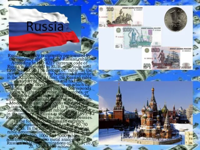 Russia Russian currency is currently represented by the monetary unit called