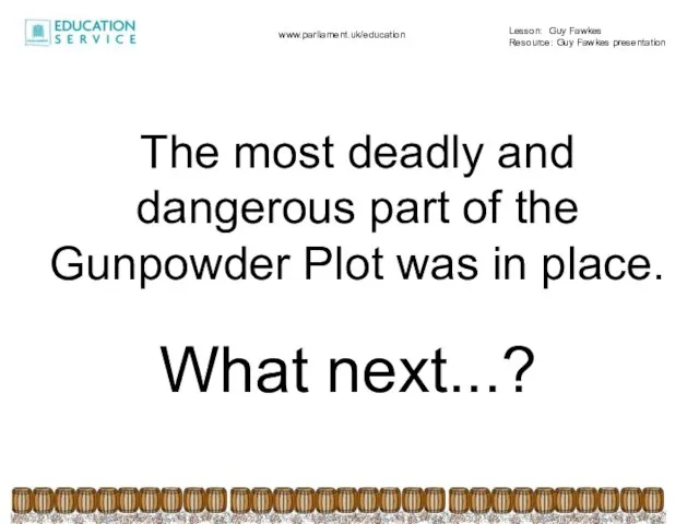 The most deadly and dangerous part of the Gunpowder Plot was in place. What next...?