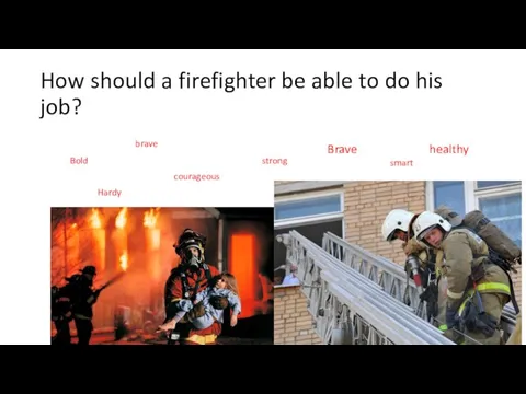 How should a firefighter be able to do his job? Bold