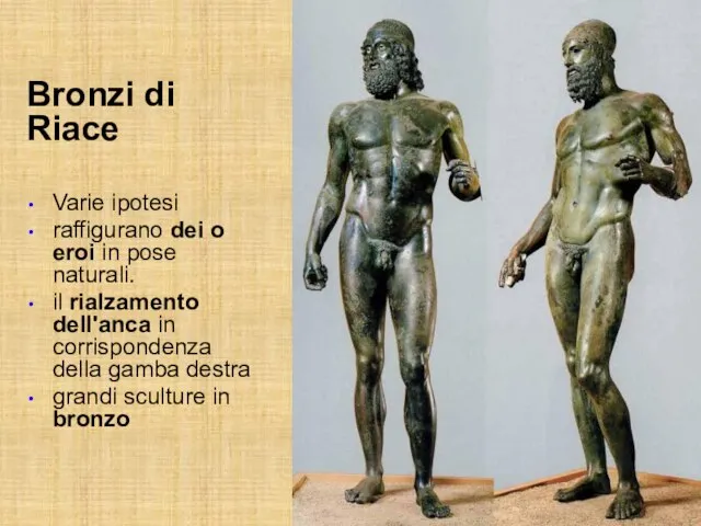 Bronzi di Riace Varie ipotesi raffigurano dei o eroi in pose