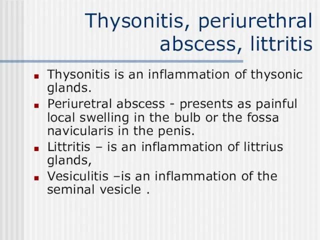 Thysonitis, periurethral abscess, littritis Thysonitis is an inflammation of thysonic glands.