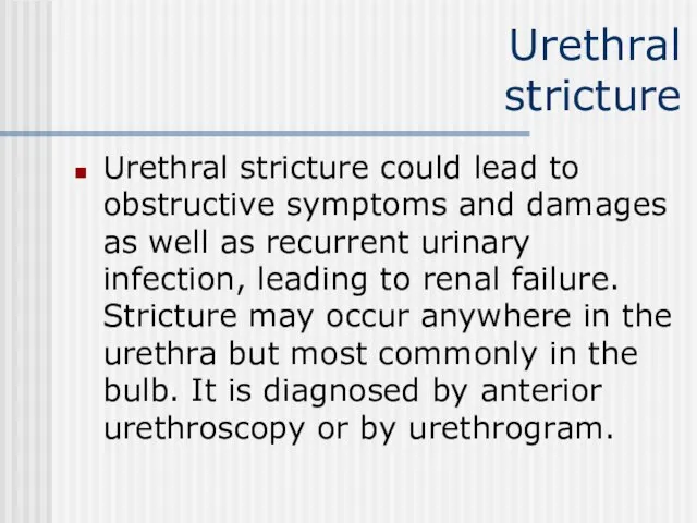 Urethral stricture Urethral stricture could lead to obstructive symptoms and damages