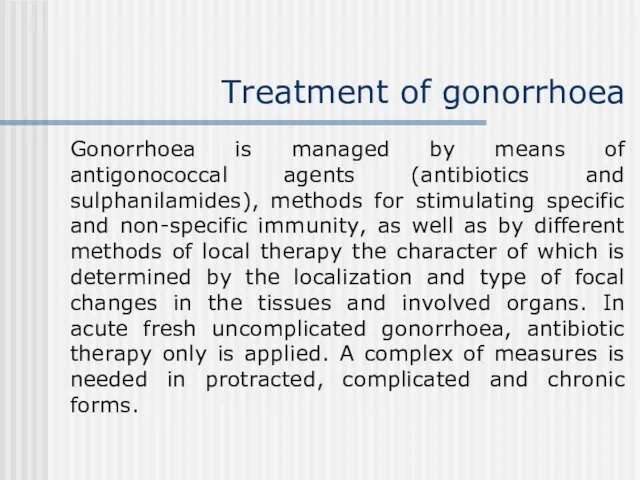 Treatment of gonorrhoea Gonorrhoea is managed by means of antigonococcal agents