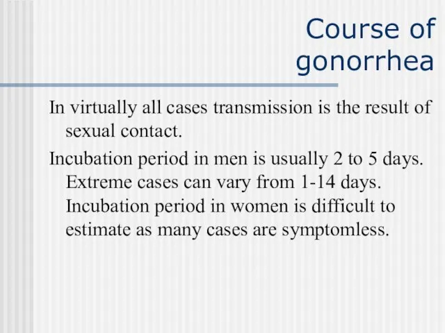 Course of gonorrhea In virtually all cases transmission is the result