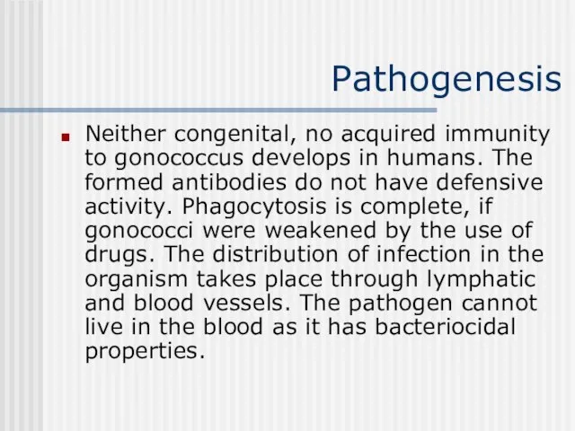 Pathogenesis Neither congenital, no acquired immunity to gonococcus develops in humans.