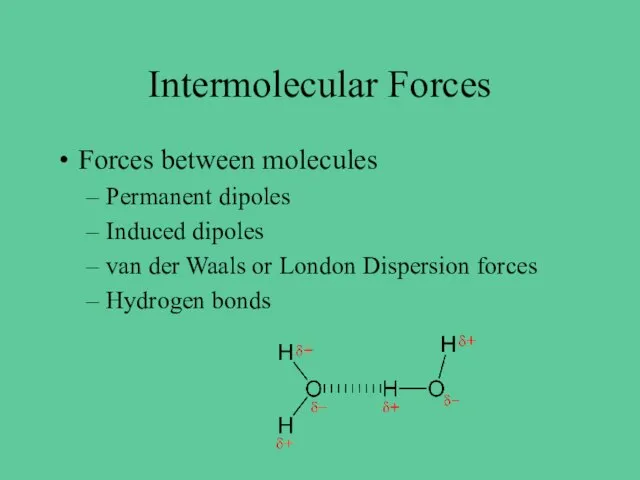 Intermolecular Forces Forces between molecules Permanent dipoles Induced dipoles van der