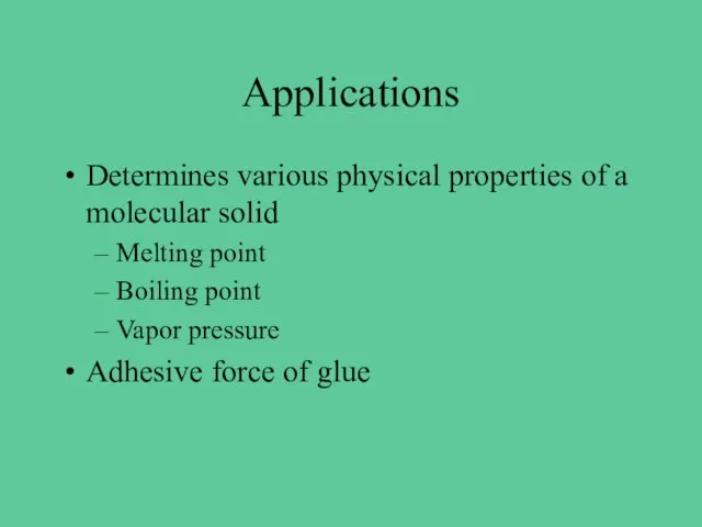 Applications Determines various physical properties of a molecular solid Melting point
