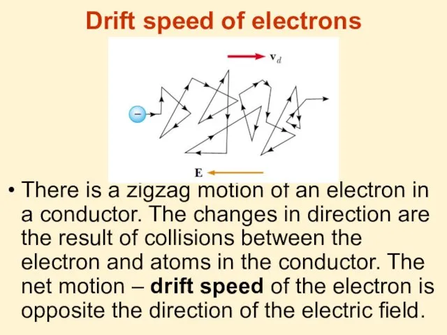 Drift speed of electrons There is a zigzag motion of an