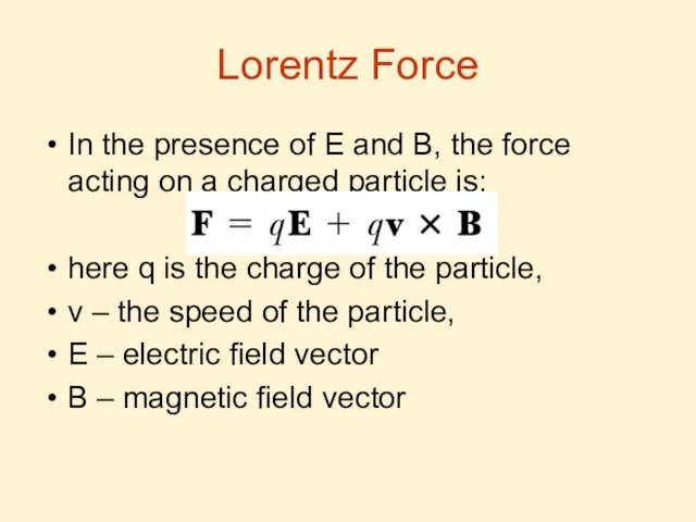 Lorentz Force In the presence of E and B, the force