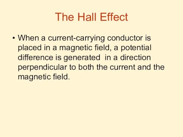 The Hall Effect When a current-carrying conductor is placed in a