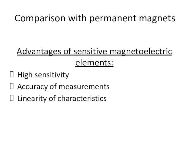 Comparison with permanent magnets Advantages of sensitive magnetoelectric elements: High sensitivity