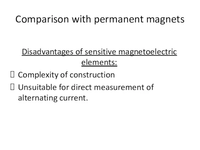 Comparison with permanent magnets Disadvantages of sensitive magnetoelectric elements: Complexity of