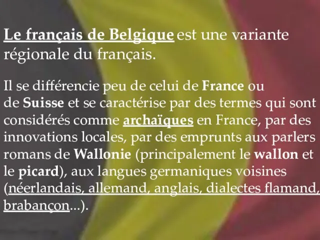 Le français de Belgique est une variante régionale du français. Il