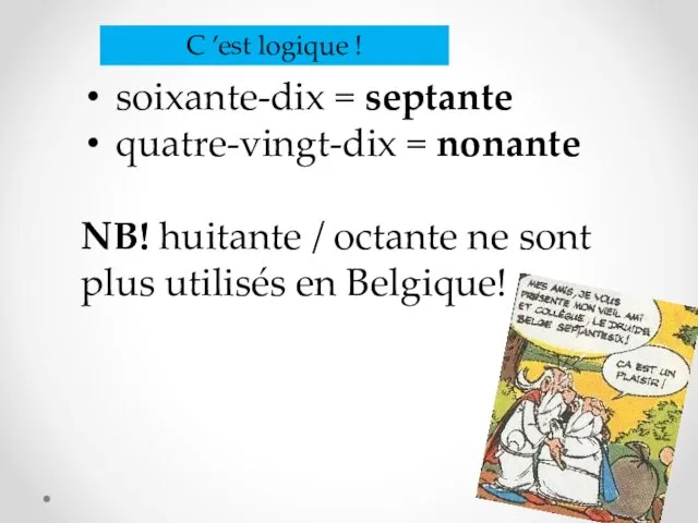 soixante-dix = septante quatre-vingt-dix = nonante NB! huitante / octante ne