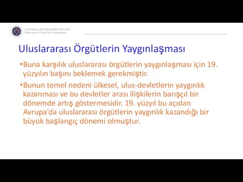 Uluslararası Örgütlerin Yaygınlaşması Buna karşılık uluslararası örgütlerin yaygınlaşması için 19. yüzyılın