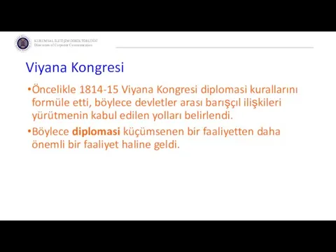 Viyana Kongresi Öncelikle 1814-15 Viyana Kongresi diplomasi kurallarını formüle etti, böylece