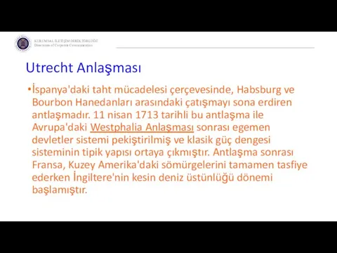 Utrecht Anlaşması İspanya'daki taht mücadelesi çerçevesinde, Habsburg ve Bourbon Hanedanları arasındaki