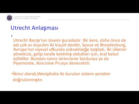 Utrecht Anlaşması Utrecht Barışı’nın önemi şuradadır: Bir kere, daha önce de