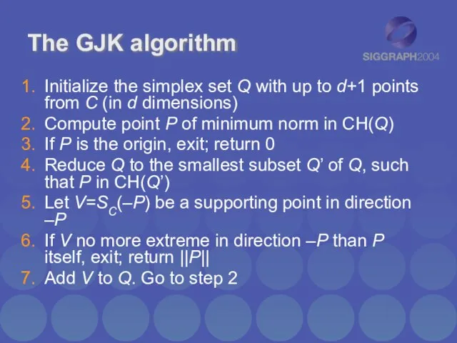 The GJK algorithm Initialize the simplex set Q with up to