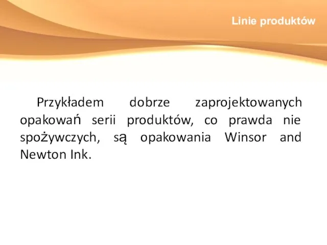 Linie produktów Przykładem dobrze zaprojektowanych opakowań serii produktów, co prawda nie