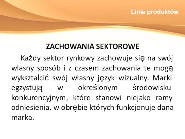 Linie produktów ZACHOWANIA SEKTOROWE Każdy sektor rynkowy zachowuje się na swój