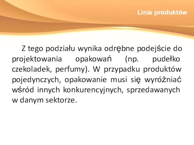 Linie produktów Z tego podziału wynika odrębne podejście do projektowania opakowań