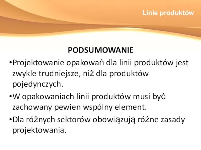 Linie produktów PODSUMOWANIE Projektowanie opakowań dla linii produktów jest zwykle trudniejsze,