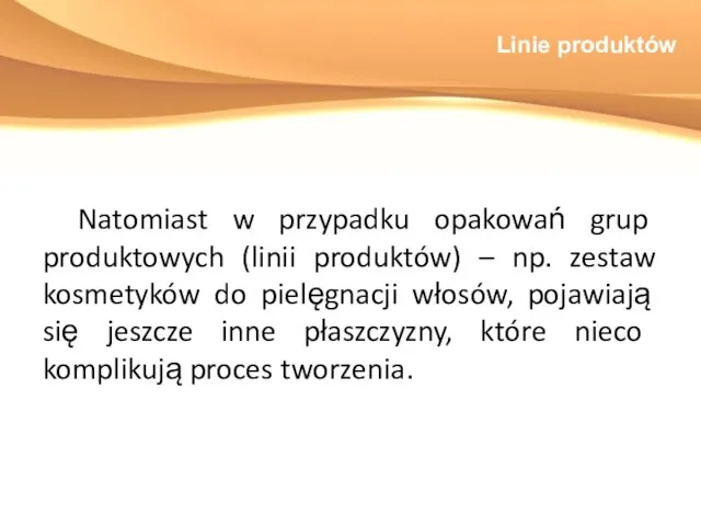 Linie produktów Natomiast w przypadku opakowań grup produktowych (linii produktów) –