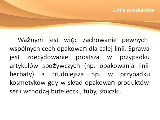 Linie produktów Ważnym jest więc zachowanie pewnych wspólnych cech opakowań dla