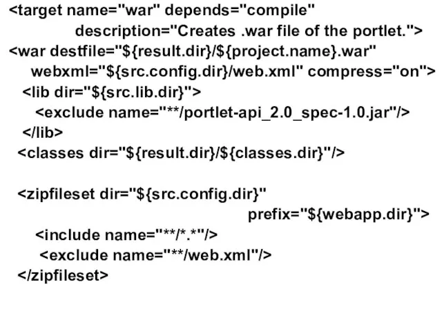 description="Creates .war file of the portlet."> webxml="${src.config.dir}/web.xml" compress="on"> prefix="${webapp.dir}">