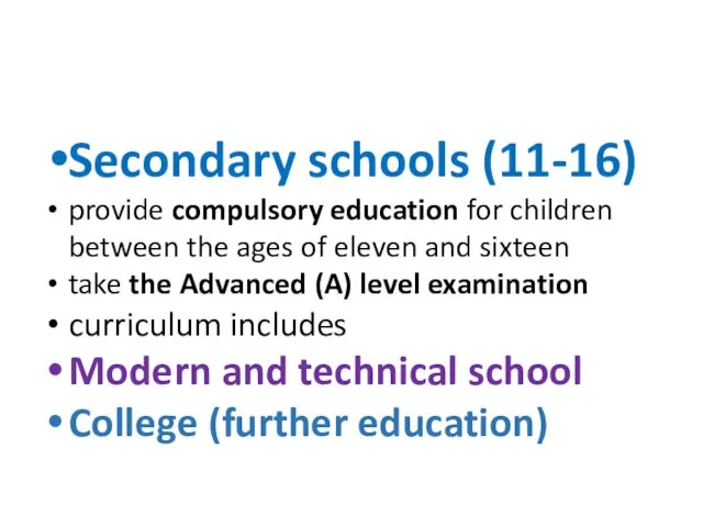 Secondary schools (11-16) provide compulsory education for children between the ages