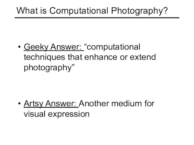 What is Computational Photography? Geeky Answer: “computational techniques that enhance or