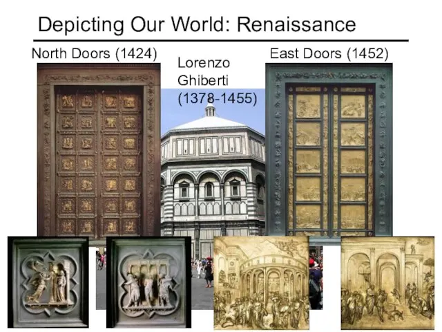 Depicting Our World: Renaissance East Doors (1452) North Doors (1424) Lorenzo Ghiberti (1378-1455)