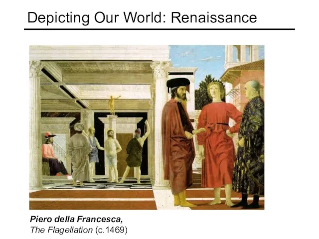 Depicting Our World: Renaissance Piero della Francesca, The Flagellation (c.1469)