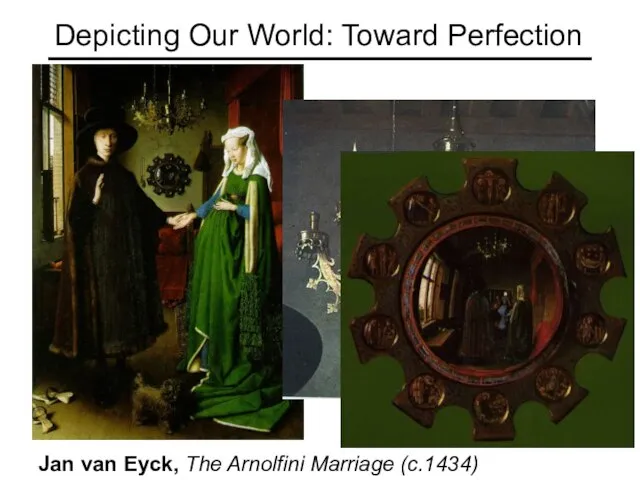 Depicting Our World: Toward Perfection Jan van Eyck, The Arnolfini Marriage (c.1434)