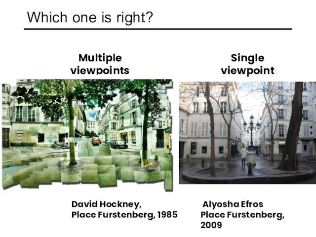 Alyosha Efros Place Furstenberg, 2009 Which one is right? Multiple viewpoints