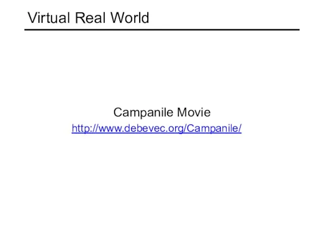 Virtual Real World Campanile Movie http://www.debevec.org/Campanile/