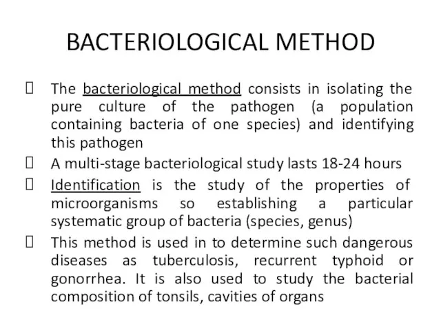 BACTERIOLOGICAL METHOD The bacteriological method consists in isolating the pure culture