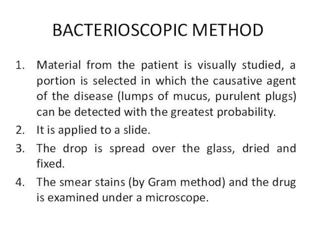 BACTERIOSCOPIC METHOD Material from the patient is visually studied, a portion