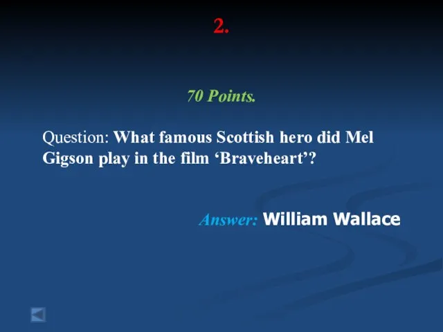 2. 70 Points. Question: What famous Scottish hero did Mel Gigson