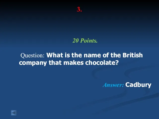 3. 20 Points. Question: What is the name of the British