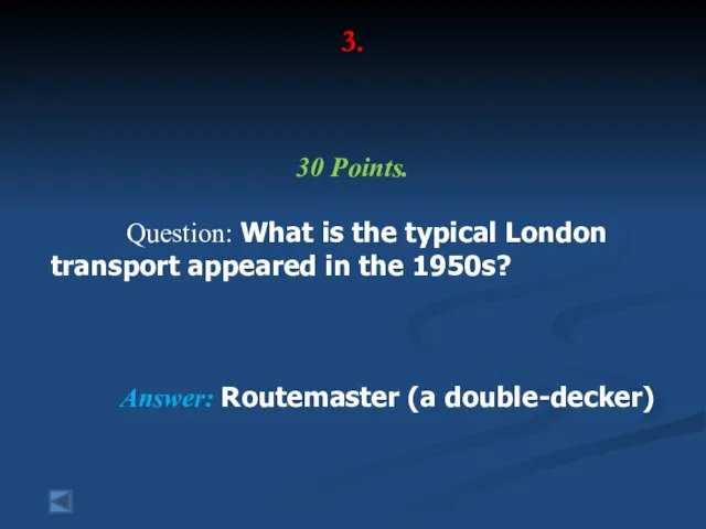 3. 30 Points. Question: What is the typical London transport appeared