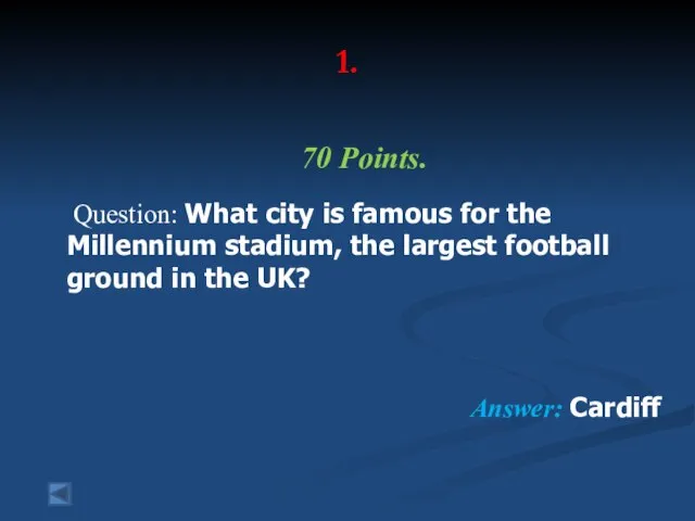 1. 70 Points. Question: What city is famous for the Millennium