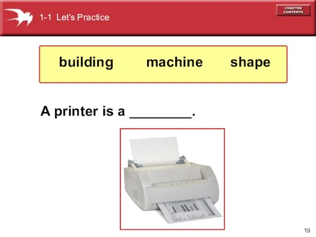 A printer is a ________. 1-1 Let’s Practice shape machine building