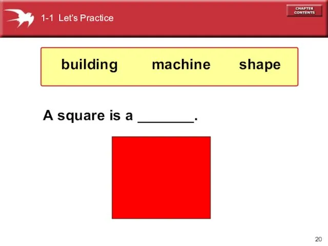 A square is a _______. 1-1 Let’s Practice shape machine building