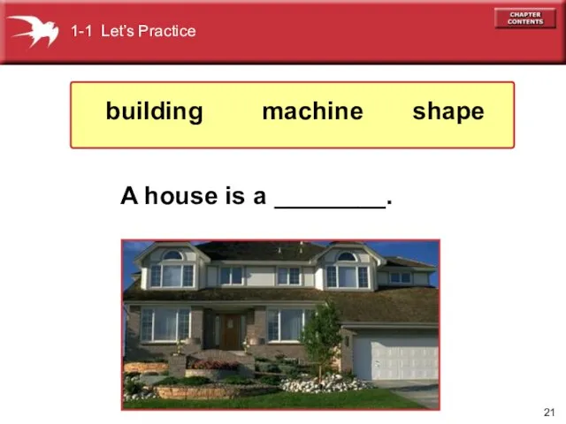 A house is a ________. 1-1 Let’s Practice shape machine building