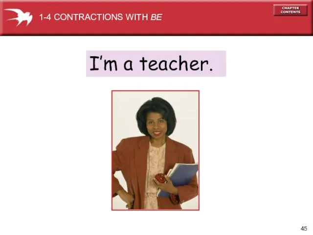I’m a teacher. 1-4 CONTRACTIONS WITH BE